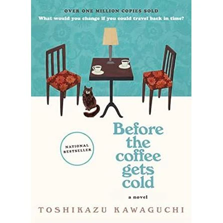 BEFORE THE COFFEE GETS COLD BY TOSHIKAZU KAWAGUCHI