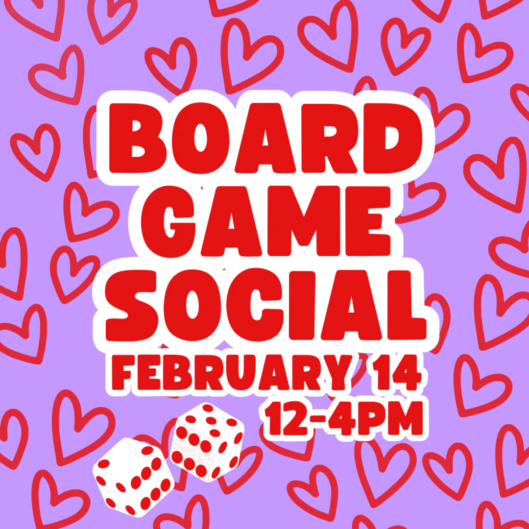 BOARD GAME SOCIAL - VALENTINE'S DAY EDITION - 02/14/26