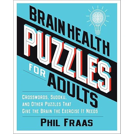 BRAIN HEALTH PUZZLES FOR ADULTS: CROSSWORDS, SUDOKU, AND OTHER PUZZLES THAT GIVE THE BRAIN THE EXERCISE IT NEEDS
