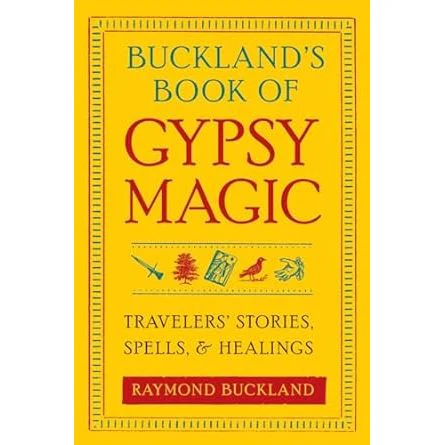 BUCKLAND'S BOOK OF GYPSY MAGIC: TRAVELER'S STORIES, SPELLS, AND HEALINGS BY RAYMOND BUCKLAND