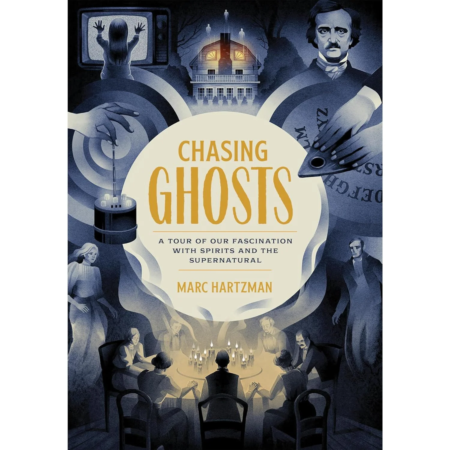 CHASING GHOSTS: A TOUR OF OUR FASCINATION WITH THE SPIRITS AND THE SUPERNATURAL BY MARC HARTZMAN