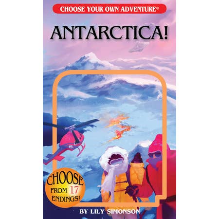 CHOOSE YOUR OWN ADVENTURE: ANTARCTICA! BY R.A. MONTGOMERY