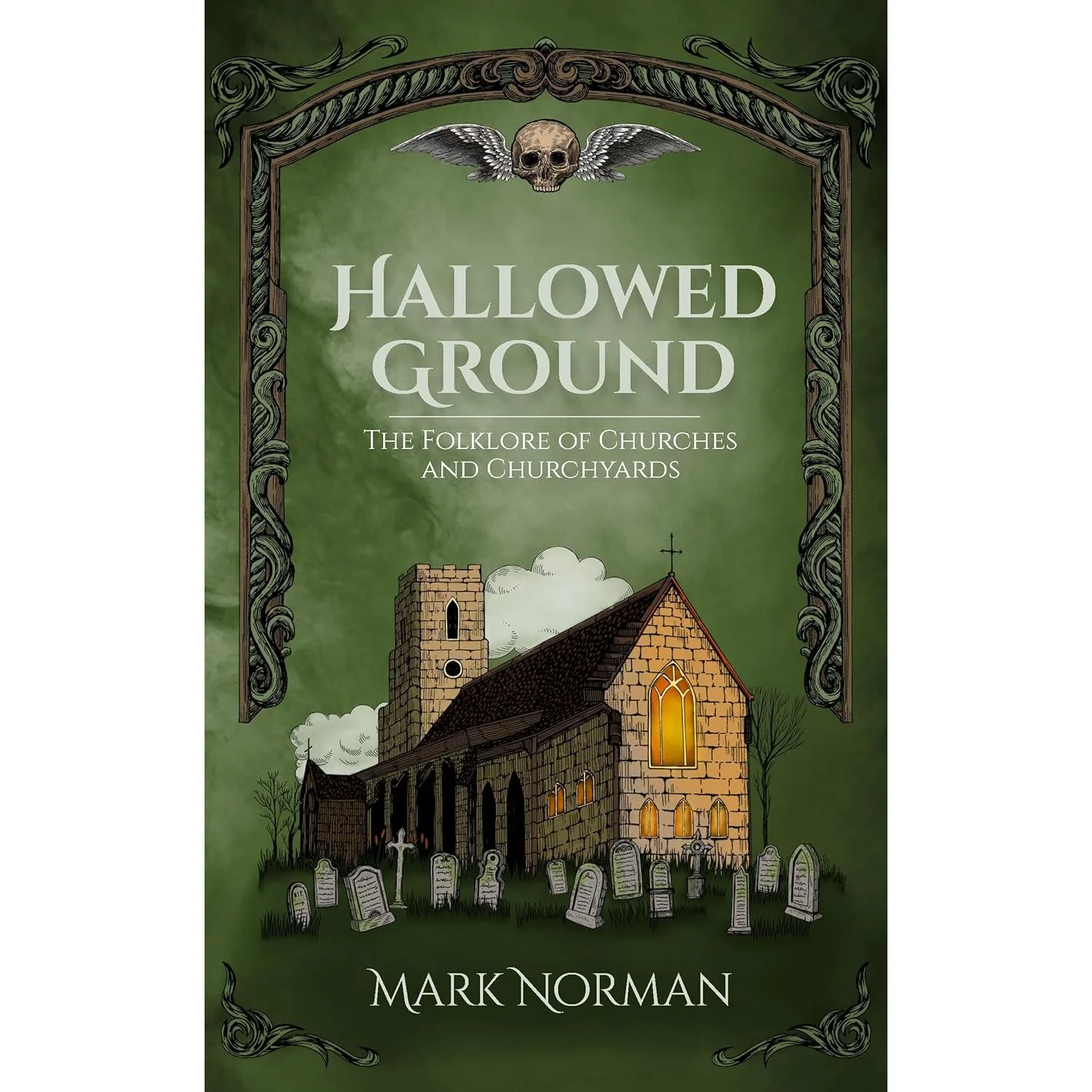 HALLOWED GROUND: THE FOLKLORE OF CHURCHES AND CHURCHYARDS BY MARK NORMAN