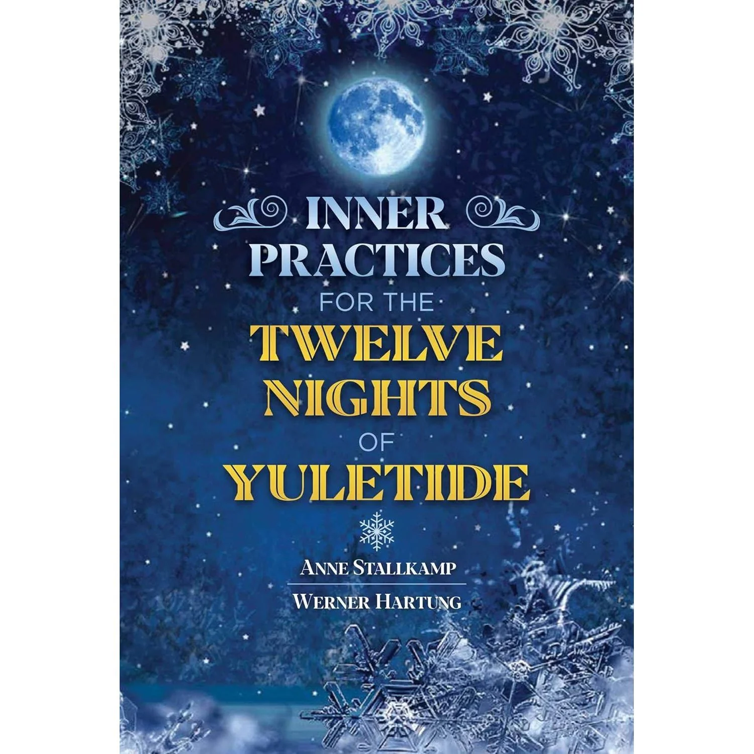 INNER PRACTICES FOR THE TWELVE NIGHTS OF YULETIDE BY ANNE STALLKAMP AND WERNER HARTUNG