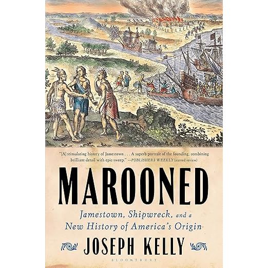 MAROONED: JAMESTOWN, SHIPWRECK, AND A NEW HISTORY OF AMERICA'S ORIGIN BY JOSEPH KELLY