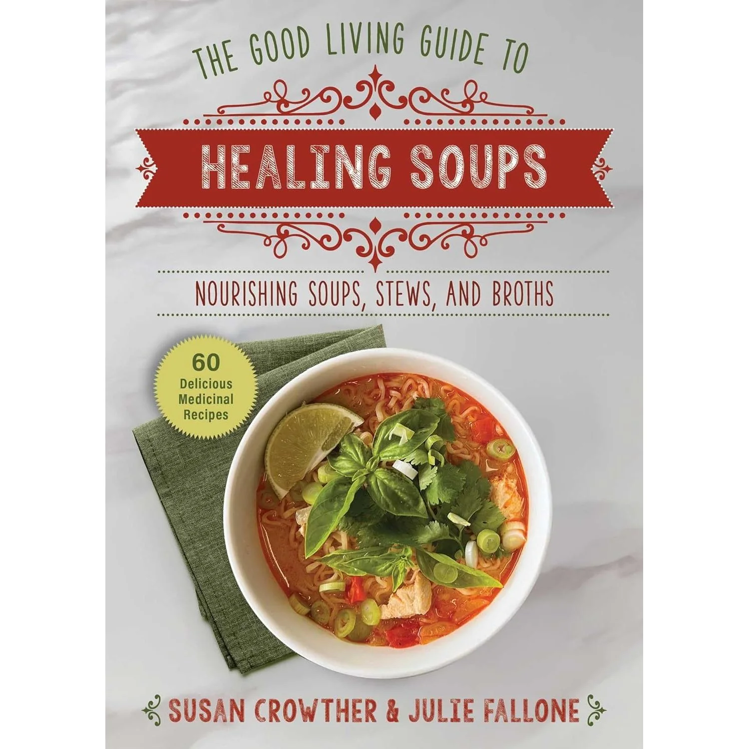 THE GOOD LIVING GUIDE TO HEALING SOUPS BY SUSAN CROWTHER & JULIE FALLONE