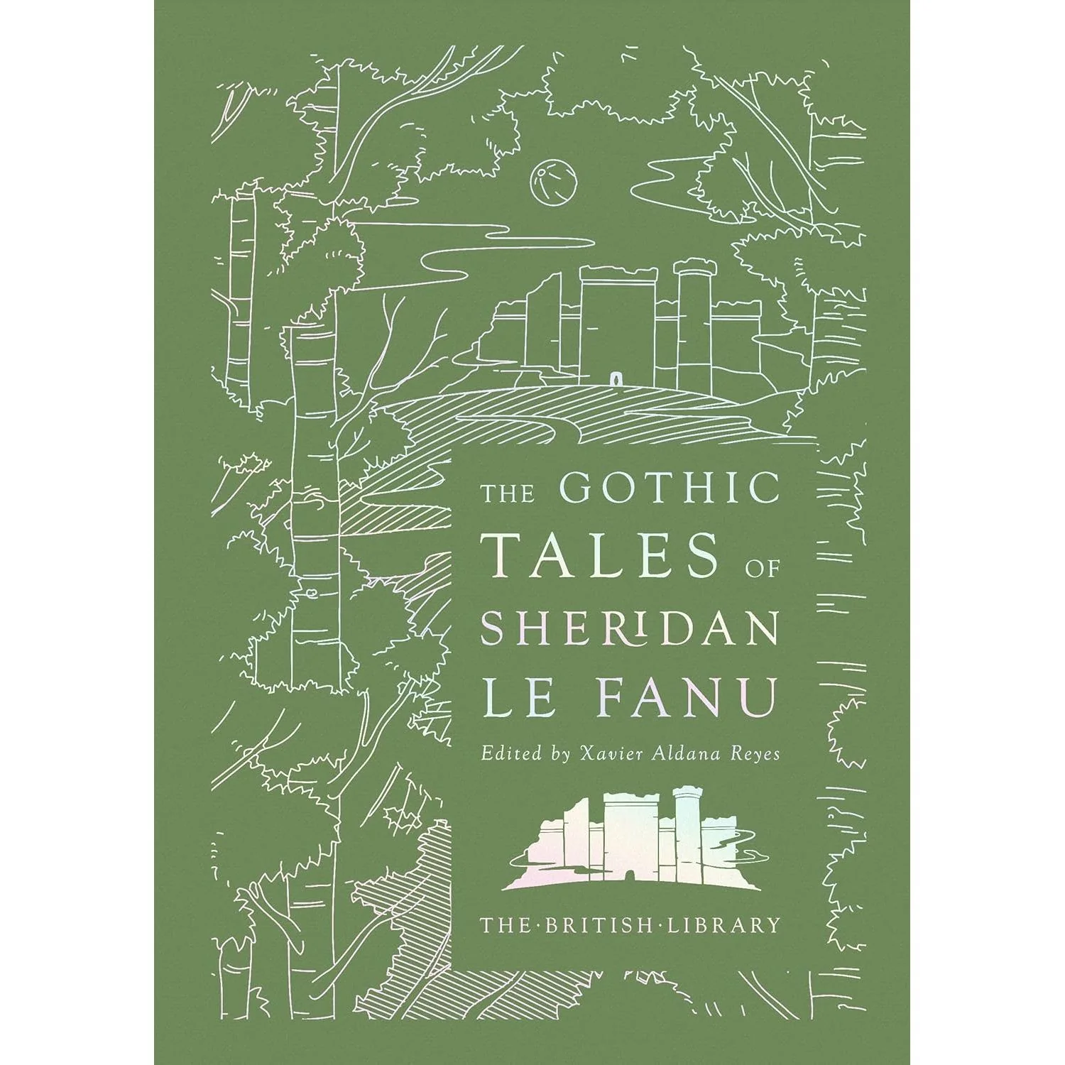 THE GOTHIC TALES OF SHERIDAN LE FANU EDITED BY XAVIER ALDANA REYES