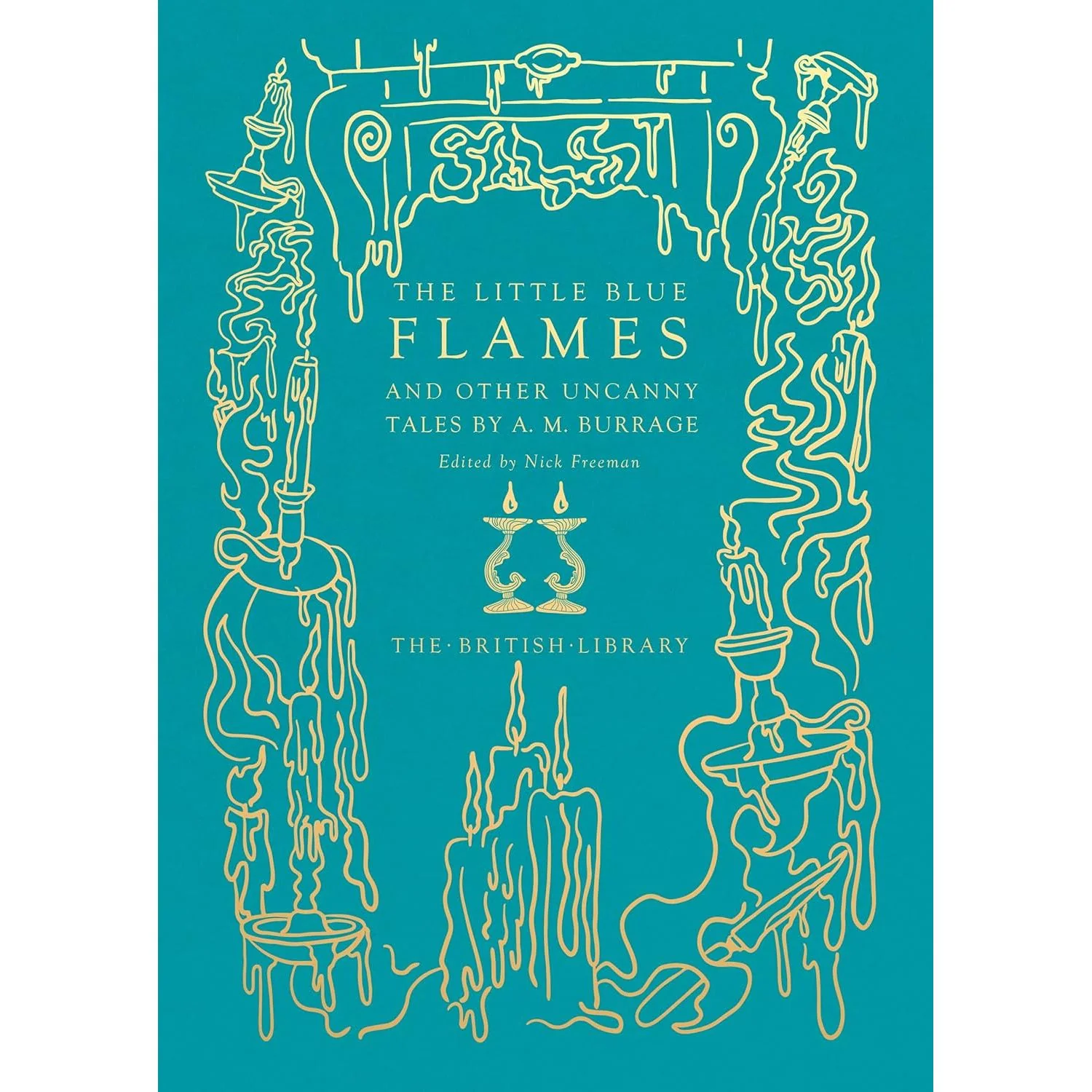THE LITTLE BLUE FLAMES AND OTHER UNCANNY TALES BY A.M. BURRAGE (THE BRITISH LIBRARY)