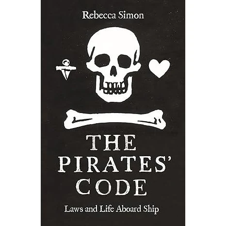 THE PIRATES' CODE: LAWS AND LIFE ABOARD SHIP BY REBECCA SIMON