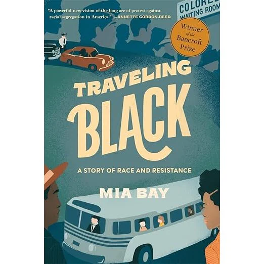 TRAVELING BLACK: A STORY OF RACE AND RESISTANCE BY MIA BAY
