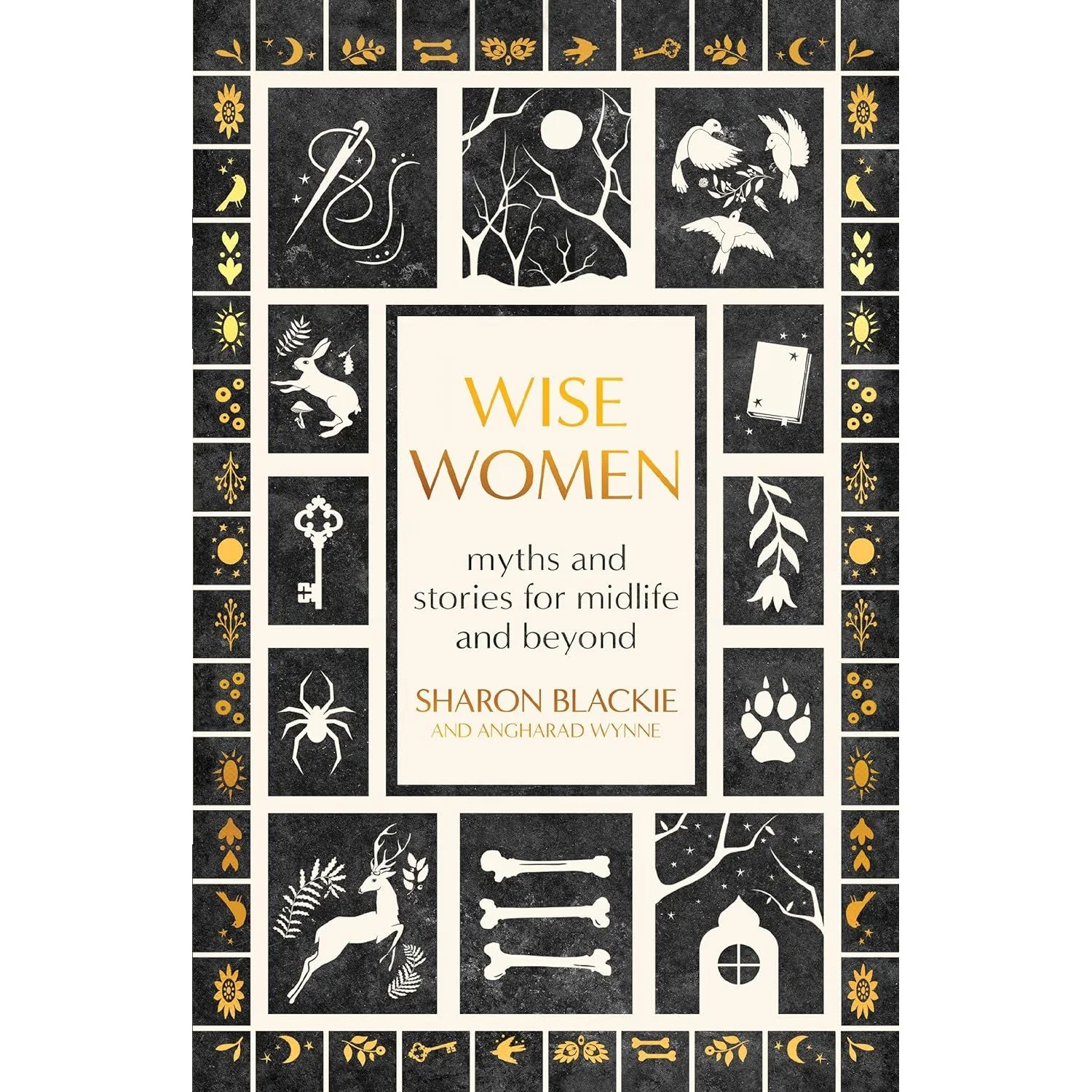 WISE WOMEN: MYTHS AND STORIES FOR MIDLIFE AND BEYOND BY SHARON BLACKIE AND ANGHARAD WYNNE