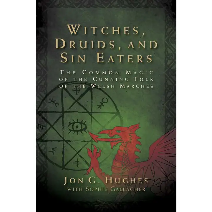 WITCHES, DRUIDS, AND SIN EATERS BY JON G. HUGHES WITH SOPHIE GALLAGHER